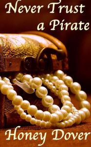 Title: Never Trust a Pirate (Lesbian Historical Erotica), Author: Honey Dover