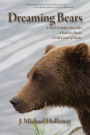 Dreaming Bears: A Gwich'in Indian Storyteller, a Southern Doctor, a Wild Corner of Alaska