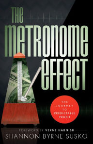 Title: The Metronome Effect: The Journey To Predictable Profit, Author: Shannon Byrne Susko