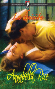 Title: La decision (Coleccion Romance), Author: Annabella Rice