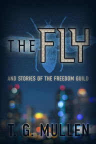 Title: The Fly: and Stories of the Freedom Guild, Author: T.G. Mullen