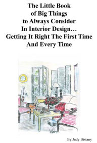 Title: The Little Book of Big Things to Always Consider In Interior Design, Author: Judy Bistany