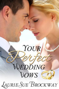 Title: Your Perfect Wedding Vows: A Guide to Romantic and Loving Words for Your Ceremony, Author: Laurie Sue Brockway