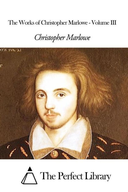 The Works of Christopher Marlowe - Volume III by Christopher Marlowe ...