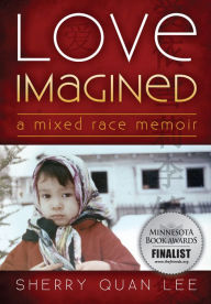 Title: Love Imagined: A Mixed Race Memoir, Author: Sherry Quan Lee