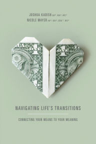 Title: Navigating Life's Transitions: Connecting Your Means to Your Meaning, Author: Joshua Kadish