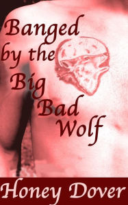 Title: Banged by the Big Bad Wolf (Paranormal Shifter Erotica), Author: Honey Dover