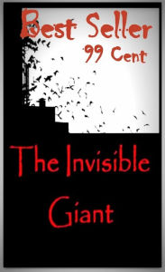 Title: Best Sellers 99 Cent The Invisible Giant ( action, adventure, journey, battle, war, science fiction, rpg, amazing ), Author: Resounding Wind ebook