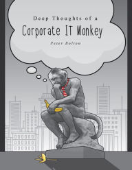Title: Deep Thoughts of a Corporate IT Monkey: When Software Development Goes Bad, Author: Peter Bolton