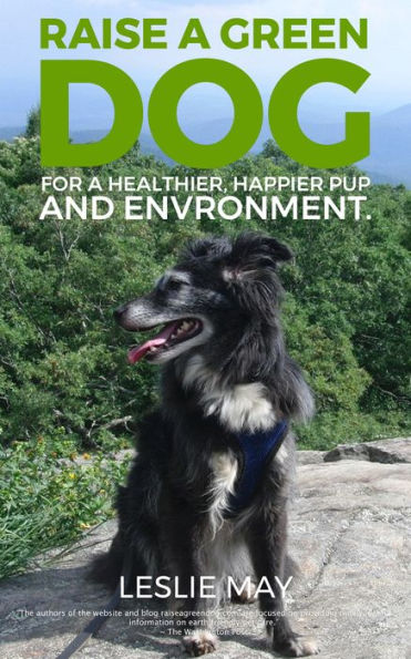 Raise A Green Dog for a happier, healthier pup and environment!