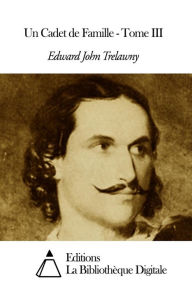 Title: Un Cadet de Famille - Tome III, Author: Edward John Trelawney