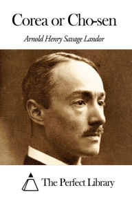 Title: Corea or Cho-sen, Author: Arnold Henry Savage Landor