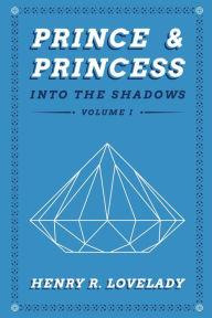 Title: PRINCE & PRINCESS: Into the Shadows, Author: Henry Ranger Lovelady