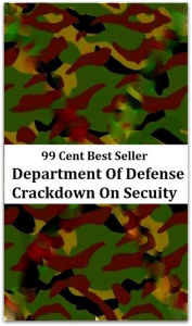 Title: 99 Cent Best Seller Department Of Defense Crackdown On Secuity ( online marketing, computer, pc, laptop, CPU, blog, web, net, netting, network, internet, mail, e mail, download, up load, keyword, software, bug, antivirus, search engine ), Author: Resounding Wind Publishing