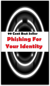 Title: 99 Cent Best Seller Phishing For Your Identity ( Train, teach, coach, educate, instruct, guide, prepare, tutor, school, inform ), Author: Resounding Wind Publishing