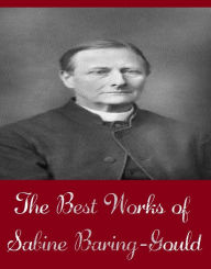 Title: The Best Works of Sabine Baring-Gould (The Best Works Include Castles and Cave Dwellings of Europe, In Troubador-Land, The Book of Were-Wolves, The Broom-Squire, The Frobishers, And More), Author: Sabine Baring-Gould