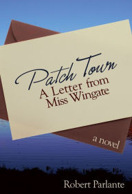 Title: Patch Town: A Letter from Miss Wingate, Author: Robert Parlante