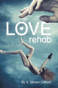 Title: Love Rehab, Author: S.Miriam Clifford