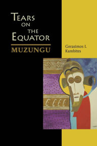 Title: Tears On The Equator: Muzungu, Author: Gerasimos I. Kambites