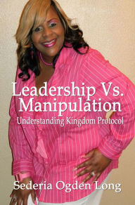 Title: Leadership Vs. Manipulation, Author: Sederia Long