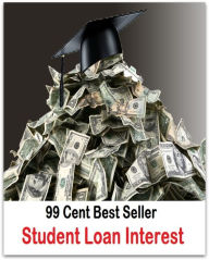 Title: 99 Cent Best Seller Student Loan Interest ( credit, acknowledgment, mention, credit rating, identification, citation, quotation, reference, acknowledgement, credit entry, cite, realization, realization, deferred payment, recognition ), Author: Resounding Wind Publishing