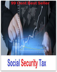 Title: 99 Cent Best Seller Social Security Tax ( tax income, revenue, taxation, tax revenue, tax, revenue enhancement, measure, assess, value, task, appraise, evaluate, valuate ), Author: Resounding Wind Publishing