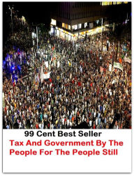 Title: 99 Cent Best Seller Tax And Government By The People For The People Still ( tax income, revenue, taxation, tax revenue, tax, revenue enhancement, measure, assess, value, task, appraise, evaluate, valuate ), Author: Resounding Wind Publishing