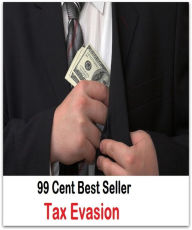 Title: 99 Cent Best Seller Tax Evasion, Author: Resounding Wind Publishing