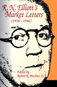 Title: R.N. Elliott's Market Letters: 1938-1946, Author: Robert R. Prechter Jr.