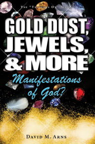 Title: Gold Dust, Jewels, and More: Manifestations of God?, Author: David Arns