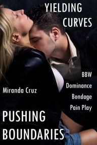 Title: Yielding Curves: Pushing Boundaries (BBW, Dominance, Bondage, Pain Play), Author: Miranda Cruz