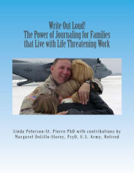 Title: Write Out Loud! The Power of Journaling for Families that Live with Life Threatening Work, Author: Linda Peterson-St. Pierre