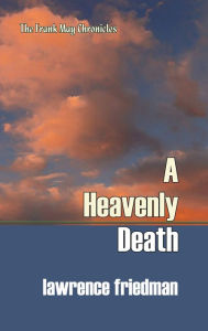 Title: A Heavenly Death, Author: Lawrence Friedman