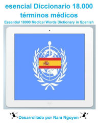 Title: Essential 18000 Medical Words Dictionary in Spanish, Author: Nam Nguyen