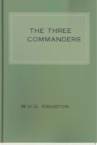 Title: The Three Commanders, Author: W.H.G. Kingston