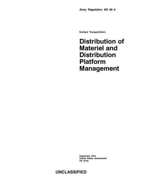 Army Regulation AR 56-4 Surface Transportation Distribution of Materiel and Distribution Platform Management September 2014