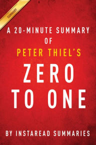 Title: Zero to One by Peter Thiel - A 20-minute Instaread Summary, Author: Instaread Summaries