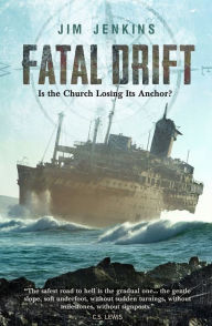 Title: Fatal Drift: Is the Church Losing its Anchor, Author: JIm Jenkins