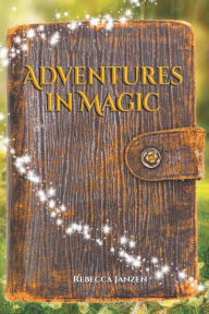 Title: Adventures In Magic, Author: Rebecca Janzen