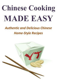 Title: Chinese Cooking Made Easy: Authentic and Delicious Chinese Home-Style Recipes, Author: Shelly Huang