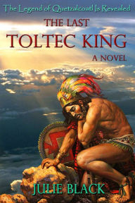 Title: The Last Toltec King, Author: Julie Black