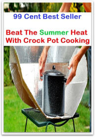 Title: Cooking Books: Beat The Summer Heat With Crock Pot Cooking ( Technique based, private teachers, Cooking classes, cooking school, cookware, bakeware, cutlery, Get coupons, sale alerts, recipes, Baking, Meal, Ice Cream, Cake Games ), Author: Cooking Books