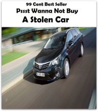 Title: 99 Cent Best Seller Pssst Wanna Not Buy A Stolen Car ( Discusses payment options, warranties, service contracts, model, cars for sale, get prices, car photos, Car Reviews, Car Pictures, compare vehicles ), Author: Resounding Wind Publishing