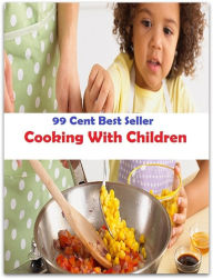 Title: 99 Cent Best Seller Cooking With Children ( Technique based, private teachers, Cooking classes, cooking school, cookware, bakeware, cutlery, Get coupons, sale alerts, recipes, Baking, Meal, Ice Cream, Cake Games ), Author: Resounding Wind Publishing