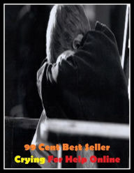 Title: 99 Cent best seller Crying For Help Online (cryesthesia, cryin', crying, crying bird, crying call, crying shame, cryo-, cryo-electron microscopy, cryo-transmission, cryo-transmission electron microscopy), Author: Resounding Wind Publishing