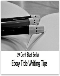 Title: Ebay: Ebay Title Writing Tips ( ebay, shopping on ebay, marketing, sales, internet shopping, internet bargain deals, online shopping ), Author: Ebay Books