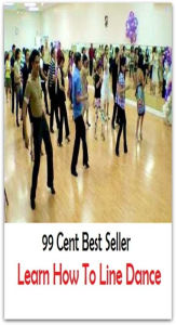 Title: 99 Cent Best Seller Learn How To Line Dance ( Exotic Dancer, incorporate dance, Belly Dancing, incorporate dancing, fun dancing, Samba dancing, generic dance, possible dance, pole dancing, Line dancing ), Author: Resounding Wind Publishing