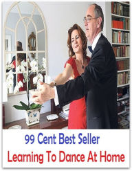 Title: 99 Cent Best Seller Learning To Dance At Home ( Exotic Dancer, incorporate dance, Belly Dancing, incorporate dancing, fun dancing, Samba dancing, generic dance, possible dance, pole dancing, Line dancing ), Author: Resounding Wind Publishing