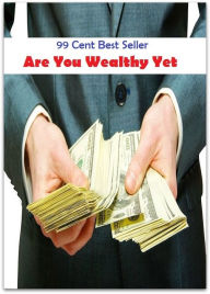 Title: 99 Cent Best Seller Are You Wealthy Yet ( Learn about diamonds, precious metals, selecting a jewelry gift, Nick Diamond, Diamond Blue, diamond earrings, diamond bracelets, diamond necklaces, diamond pendants, classic diamond jewelry ), Author: Resounding Wind Publishing