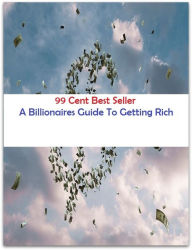 Title: 99 Cent best seller A Billionaires Guide To Getting Rich (a beautiful day, a beautiful morning, a bee in one's bonnet, a bientot, a billion, a bird in the hand is worth two in the bush, a bit, a bit lucky, a bit much, a blessing in disguise), Author: Resounding Wind Publishing